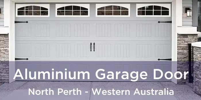Aluminium Garage Door North Perth - Western Australia