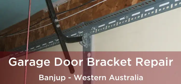 Garage Door Bracket Repair Banjup - Western Australia