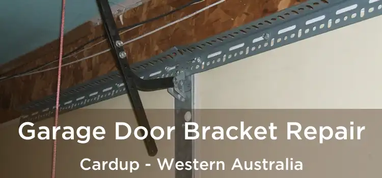 Garage Door Bracket Repair Cardup - Western Australia