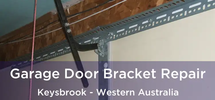 Garage Door Bracket Repair Keysbrook - Western Australia