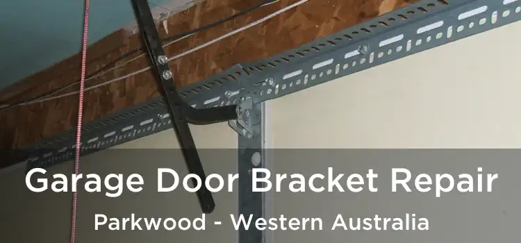 Garage Door Bracket Repair Parkwood - Western Australia