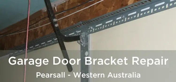 Garage Door Bracket Repair Pearsall - Western Australia