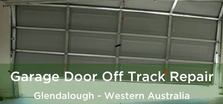 Garage Door Off Track Repair Glendalough - Western Australia