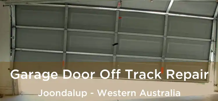 Garage Door Off Track Repair Joondalup - Western Australia