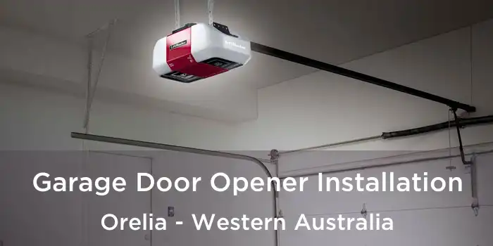 Garage Door Opener Installation Orelia - Western Australia