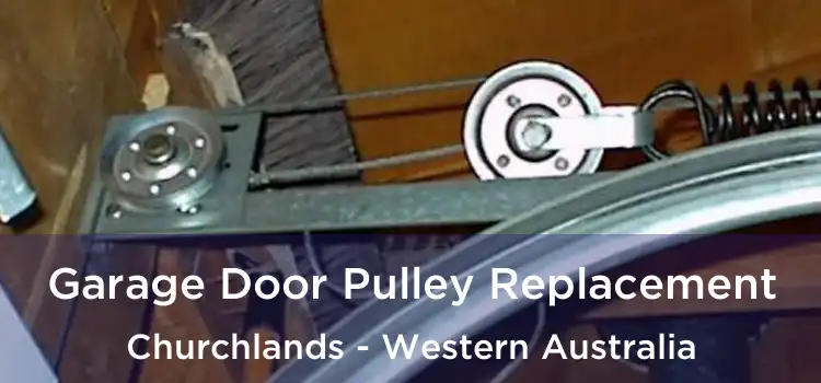 Garage Door Pulley Replacement Churchlands - Western Australia
