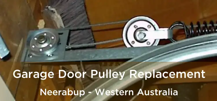 Garage Door Pulley Replacement Neerabup - Western Australia