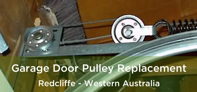 Garage Door Pulley Replacement Redcliffe - Western Australia