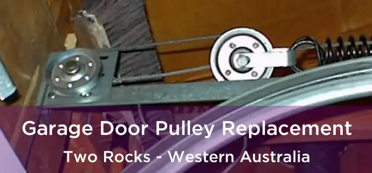 Garage Door Pulley Replacement Two Rocks - Western Australia