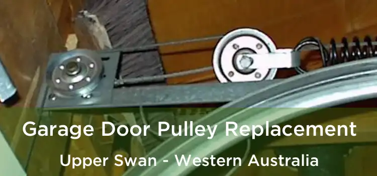 Garage Door Pulley Replacement Upper Swan - Western Australia