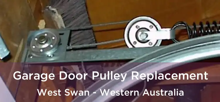 Garage Door Pulley Replacement West Swan - Western Australia