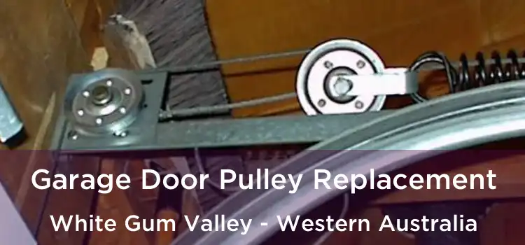 Garage Door Pulley Replacement White Gum Valley - Western Australia