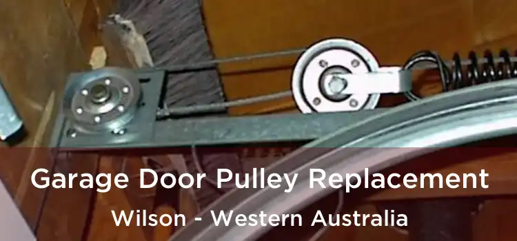 Garage Door Pulley Replacement Wilson - Western Australia
