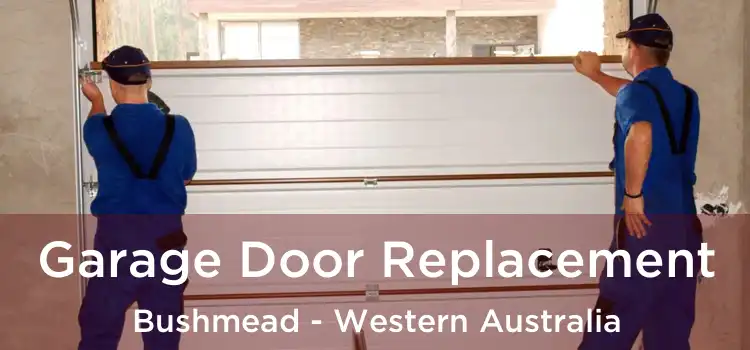 Garage Door Replacement Bushmead - Western Australia