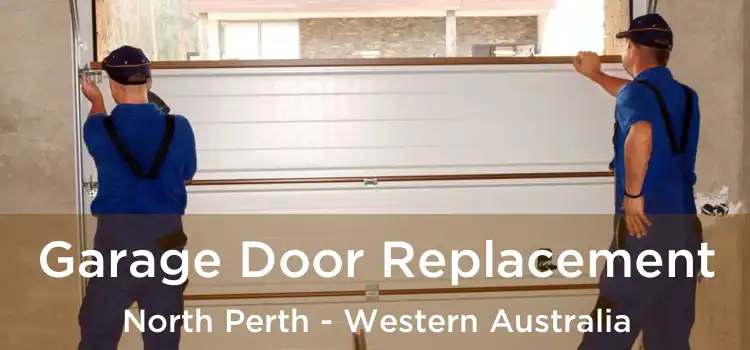 Garage Door Replacement North Perth - Western Australia
