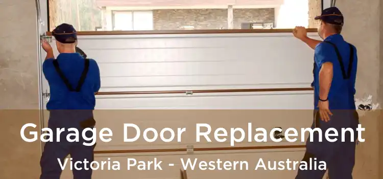 Garage Door Replacement Victoria Park - Western Australia