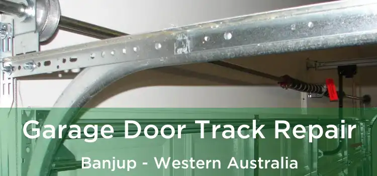 Garage Door Track Repair Banjup - Western Australia