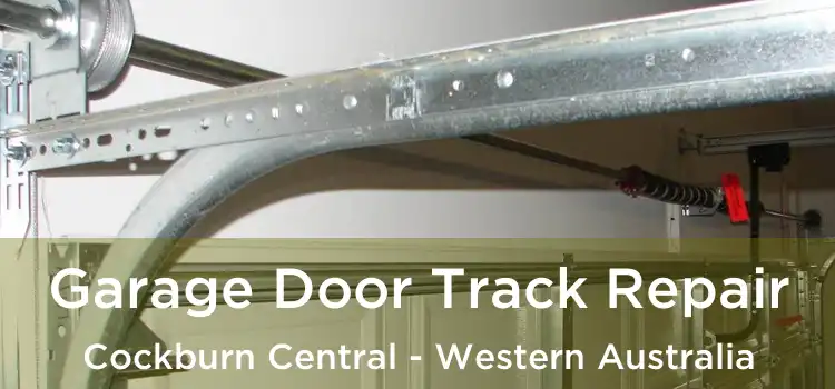 Garage Door Track Repair Cockburn Central - Western Australia