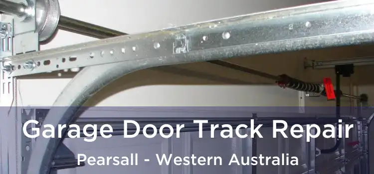 Garage Door Track Repair Pearsall - Western Australia