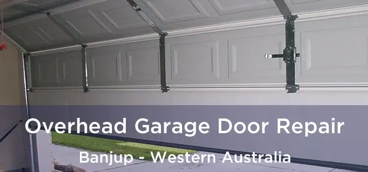 Overhead Garage Door Repair Banjup - Western Australia