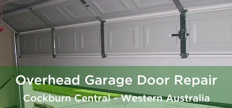 Overhead Garage Door Repair Cockburn Central - Western Australia