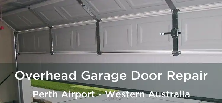 Overhead Garage Door Repair Perth Airport - Western Australia