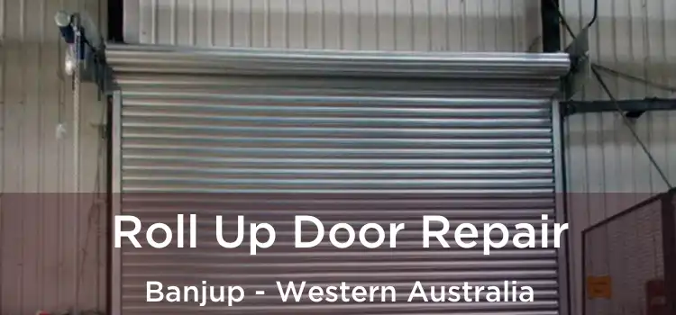 Roll Up Door Repair Banjup - Western Australia