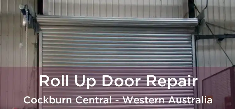 Roll Up Door Repair Cockburn Central - Western Australia