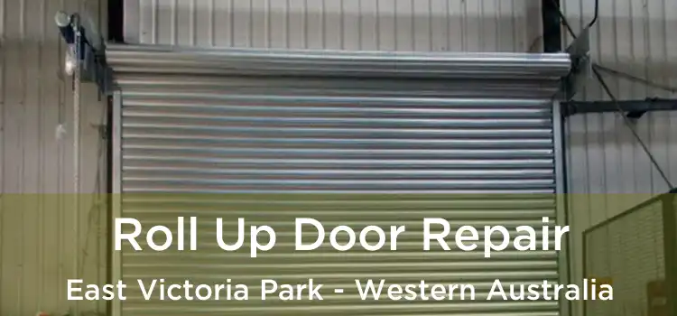 Roll Up Door Repair East Victoria Park - Western Australia