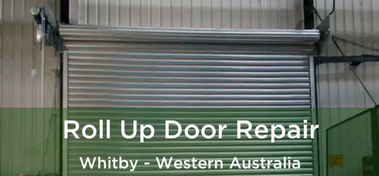 Roll Up Door Repair Whitby - Western Australia